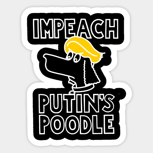 IMPEACH PUTIN'S POODLE (Ghost Version)(With Golden Locks) Sticker by SignsOfResistance